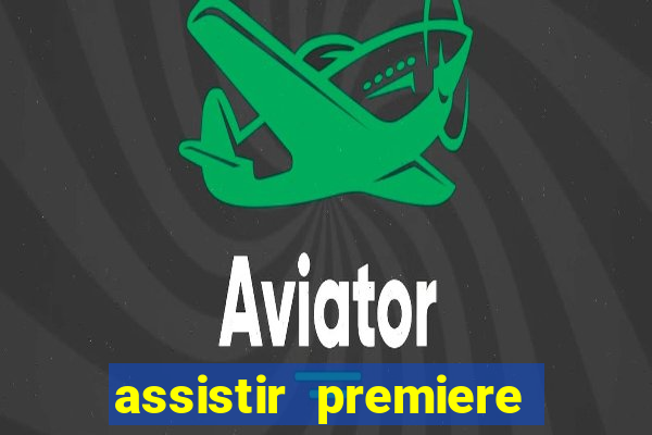assistir premiere futebol clube ao vivo gratis
